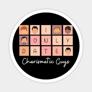 I Only Date Charismatic Guys Magnet